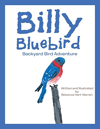 Stock image for Billy Bluebird: Backyard Bird Adventure for sale by ThriftBooks-Dallas
