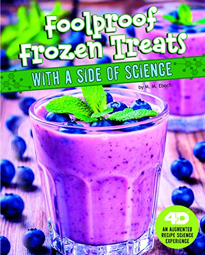 Stock image for Foolproof Frozen Treats with a Side of Science: 4D An Augmented Recipe Science Experience (Sweet Eats with a Side of Science 4D) for sale by BuenaWave