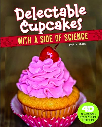 Stock image for Delectable Cupcakes with a Side of Science: 4D An Augmented Recipe Science Experience (Sweet Eats with a Side of Science 4D) for sale by Irish Booksellers