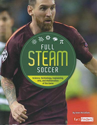Stock image for Full STEAM Soccer : Science, Technology, Engineering, Arts, and Mathematics of the Game for sale by Better World Books