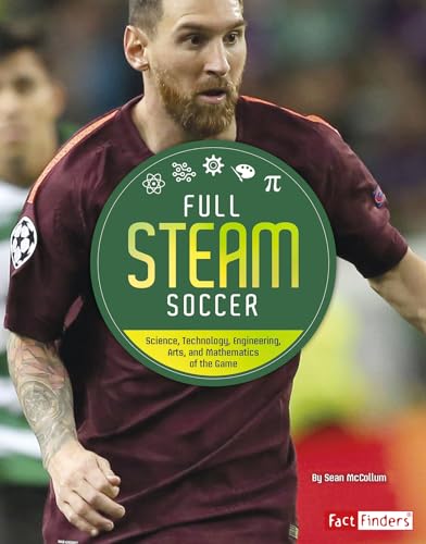 Stock image for Full STEAM Soccer : Science, Technology, Engineering, Arts, and Mathematics of the Game for sale by Better World Books
