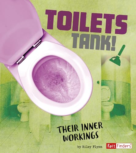 Stock image for Toilets Tank!: Their Inner Workings (The Story of Sanitation) for sale by Irish Booksellers
