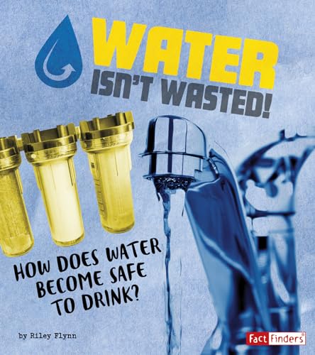 Stock image for Water Isn't Wasted! : How Does Water Become Safe to Drink? for sale by Better World Books