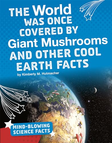 Imagen de archivo de The World Was Once Covered by Giant Mushrooms and Other Cool Earth Facts a la venta por Revaluation Books