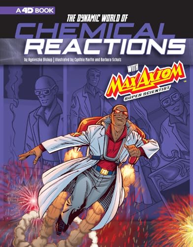 Stock image for The Dynamic World of Chemical Reactions with Max Axiom, Super Scientist: 4D An Augmented Reading Science Experience for sale by Kennys Bookstore