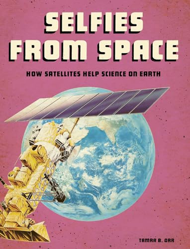 Imagen de archivo de Selfies from Space: How Satellites Help Science on Earth (Future Space) a la venta por Buchpark