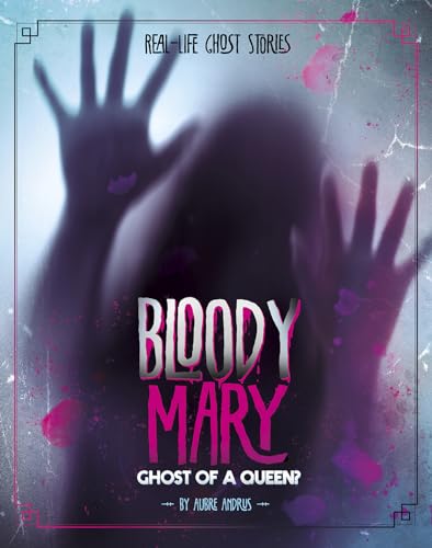 Stock image for Bloody Mary: Ghost of a Queen? (Real-Life Ghost Stories) for sale by Discover Books