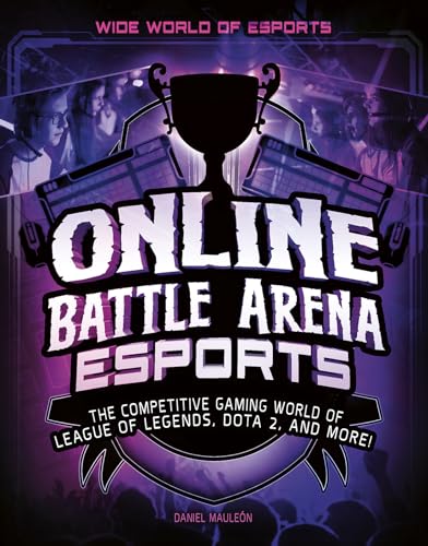 Stock image for Online Battle Arena Esports: The Competitive Gaming World of League of Legends, Dota 2, and More! (Wide World of Esports) for sale by WorldofBooks