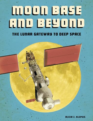 Beispielbild fr Moon Base and Beyond : The Lunar Gateway to Deep Space zum Verkauf von Better World Books