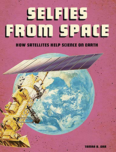 Beispielbild fr Selfies from Space: How Satellites Help Science on Earth (Future Space) zum Verkauf von Buchpark