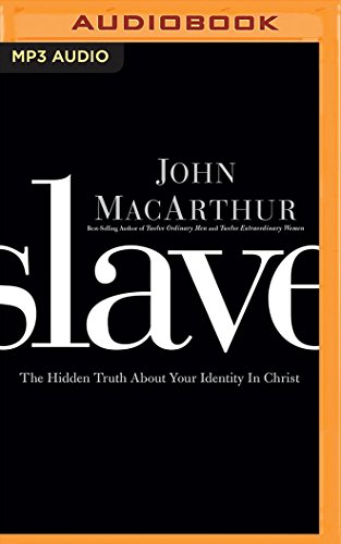 Slave: The Hidden Truth about Your Identity in Christ - John MacArthur