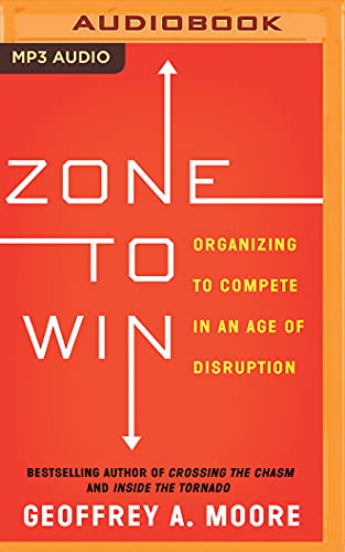 Stock image for Zone to Win: Organizing to Compete in an Age of Disruption for sale by Revaluation Books