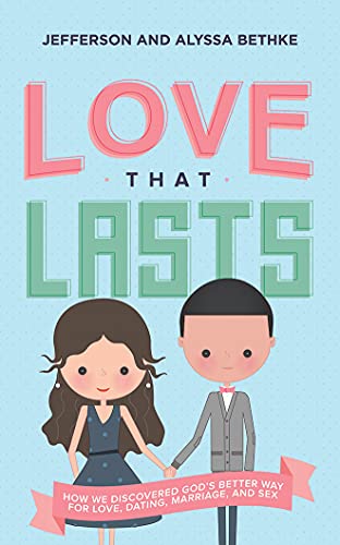 Stock image for Love That Lasts: How We Discovered God  s Better Way for Love, Dating, Marriage, and Sex for sale by HPB Inc.