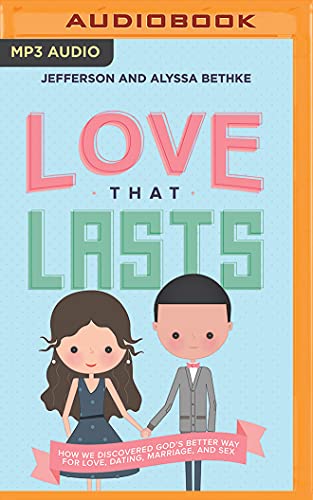 Stock image for Love That Lasts: How We Discovered God's Better Way for Love, Dating, Marriage, and Sex for sale by The Yard Sale Store