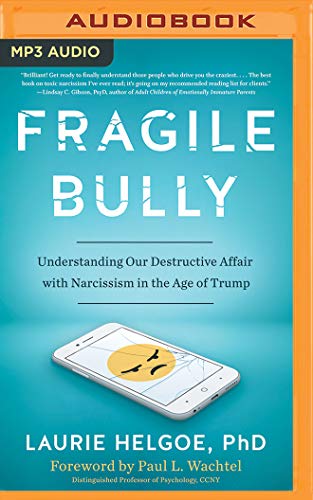Stock image for Fragile Bully: Understanding Our Destructive Affair with Narcissism in the Age of Trump for sale by Buchpark