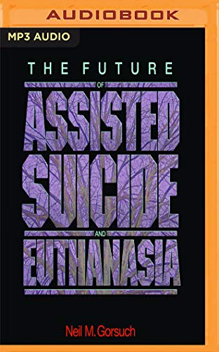 Stock image for The Future of Assisted Suicide and Euthanasia for sale by Revaluation Books