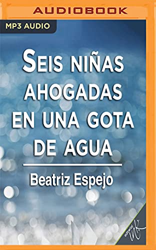 Stock image for Seis nias ahogadas en una gota de agua/ Six Drowned Girls in a Water Drop for sale by Revaluation Books