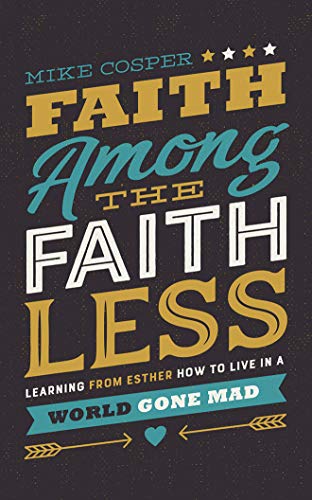 Beispielbild fr Faith Among the Faithless: Learning from Esther How to Live in a World Gone Mad zum Verkauf von Buchpark