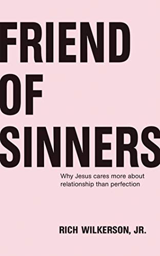 9781543676822: Friend of Sinners: Why Jesus Cares More about Relationship Than Perfection