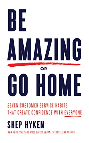 Stock image for Be Amazing or Go Home: Seven Customer Service Habits That Create Confidence with Everyone for sale by SecondSale