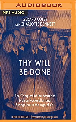 Stock image for Thy Will Be Done: The Conquest of the Amazon: Nelson Rockefeller and Evangelism in the Age of Oil for sale by Revaluation Books
