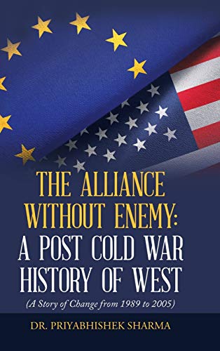 Beispielbild fr The Alliance Without Enemy: a Post Cold War History of West: (A Story of Change from 1989 to 2005) zum Verkauf von Books From California