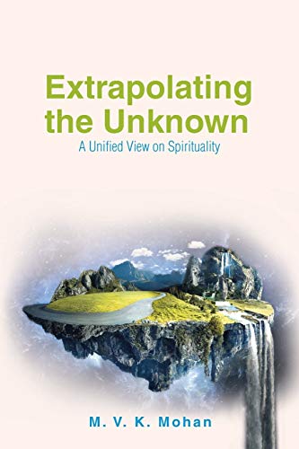 Stock image for Extrapolating the Unknown: A Unified View on Spirituality for sale by Bookplate