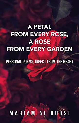 Stock image for A Petal from Every Rose, A Rose from Every Garden: Personal Poems, Direct from the Heart for sale by Reuseabook