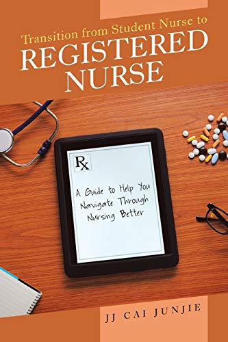 Imagen de archivo de Transition from Student Nurse to Registered Nurse: A Guide to Help You Navigate Through Nursing Better a la venta por PlumCircle