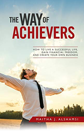 Beispielbild fr The Way of Achievers : How to Live a Successful Life, Gain Financial Freedom, and Create Your Own Business zum Verkauf von Better World Books