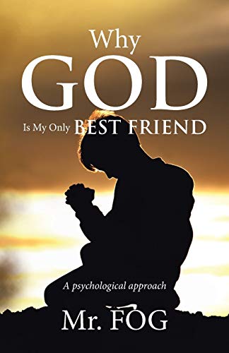 Beispielbild fr Why God Is My Only Best Friend: A psychological approach zum Verkauf von Books From California