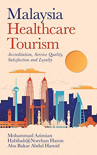 Imagen de archivo de Malaysia Healthcare Tourism: Accreditation, Service Quality, Satisfaction and Loyalty a la venta por Lucky's Textbooks