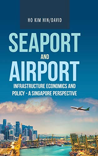 9781543760606: Seaport and Airport Infrastructure Economics and Policy - a Singapore Perspective