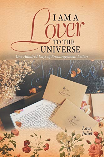 9781543761030: I Am a Lover to the Universe: One Hundred Days of Encouragement Letters