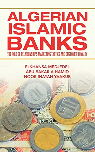 Imagen de archivo de Algerian Islamic Banks: The role of relationships marketing tactics and customer loyalty a la venta por Lucky's Textbooks