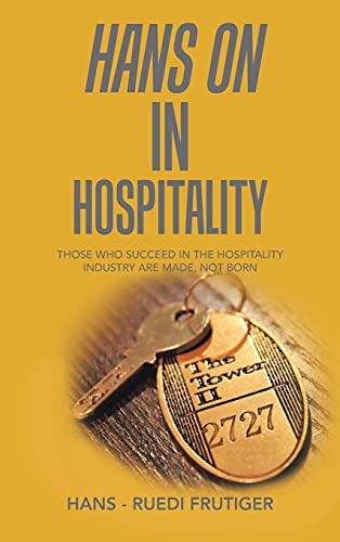 Beispielbild fr Hans on in Hospitality: Those Who Succeed in the Hospitality Industry Are Made, Not Born zum Verkauf von Buchpark