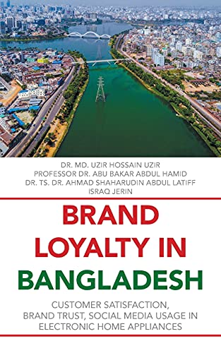 Stock image for BRAND LOYALTY IN BANGLADESH: Customer Satisfaction, Brand Trust, Social Media Usage in Electronic Home Appliances for sale by Lucky's Textbooks