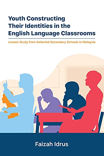 Stock image for Youth Constructing Their Identities in the English Language Classrooms. Lesson Studies from Selected Secondary Schools in Malaysia for sale by Lucky's Textbooks