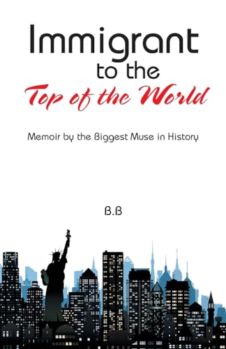 Stock image for Immigrant to the Top of the World: Memoir by the Biggest Muse in History for sale by GF Books, Inc.