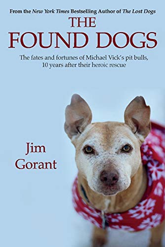 9781543901726: The Found Dogs: The fates and fortunes of Michael Vick's pit bulls, 10 years after their heroic rescue: The Fates and Fortunes of Michael Vick's Pitbulls, 10 Years After Their Heroic Rescue Volume 1