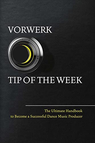 Imagen de archivo de Vorwerk Tip of the week: The Ultimate Handbook to Become a Succesfull Dance Music Producer (1) a la venta por PlumCircle
