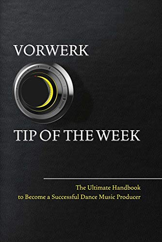 Stock image for Vorwerk Tip of the week: The Ultimate Handbook to Become a Succesfull Dance Music Producer (1) for sale by PlumCircle