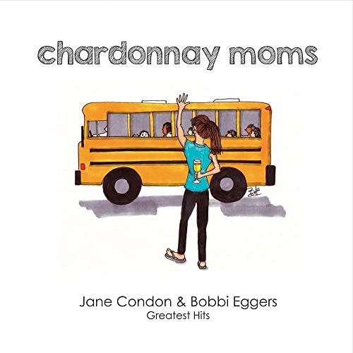 Beispielbild fr Chardonnay Moms : Jane and Bobbi's Greatest Hits zum Verkauf von Better World Books