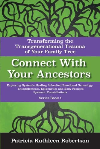 Imagen de archivo de Connect With Your Ancestors: Transforming the Transgenerational Trauma of Your Family Tree: Exploring Systemic Healing, Inherited Emotional Genealogy, Entanglements, E a la venta por Revaluation Books
