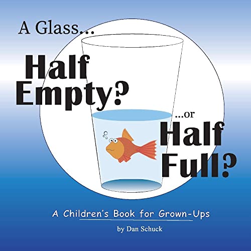 Beispielbild fr A Glass Half Empty? . or Half Full? : A Children's Book for Grown-Ups zum Verkauf von Better World Books