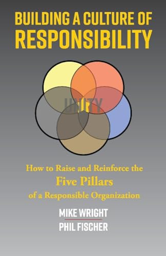 Imagen de archivo de Building a Culture of Responsibility : How to Raise - and Reinforce - the Five Pillars of a Responsible Organization a la venta por Better World Books: West