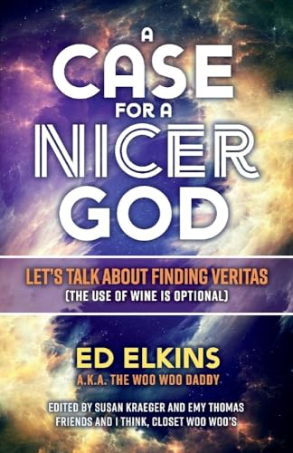 Stock image for A Case for a Nicer God: Let's Talk About Finding Veritas, the Use of Wine Is Optional for sale by Revaluation Books