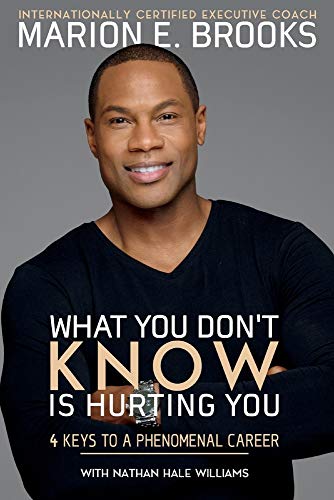 9781543937039: What You Don't Know Is Hurting You: 4 Keys to a Phenomenal Career
