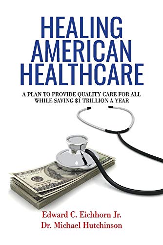 Stock image for Healing American Healthcare : A Plan to Provide Quality Care for All, While Saving $1 Trillion a Year for sale by Better World Books