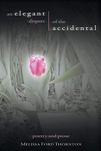 Stock image for An Elegant Dispute of the Accidental: A Collection of Poetry and Prose (1) for sale by Redux Books